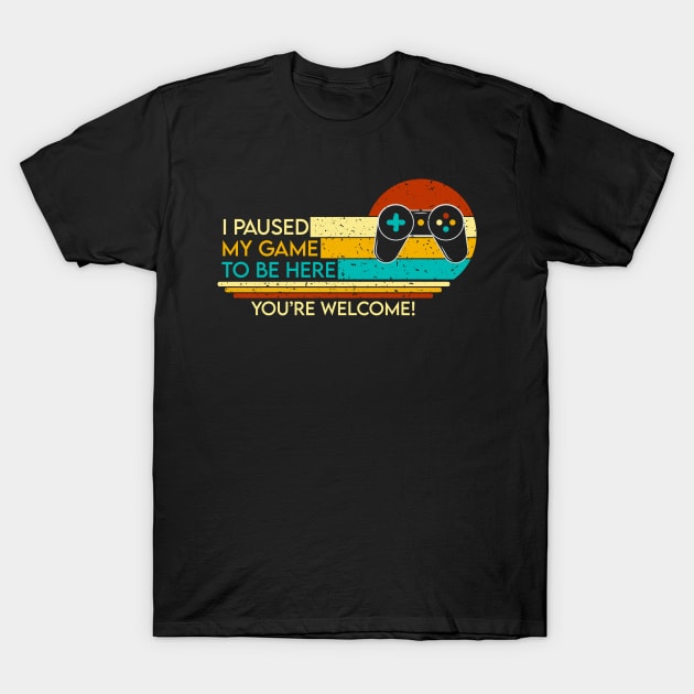 I Pause My Game To be here Retro style T-Shirt by Geoji 